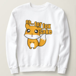 Oh... For Fox Sake Sweatshirt