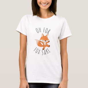 Oh for Fox Sake        T-Shirt