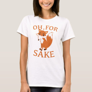 Oh, For Fox Sake T-Shirt