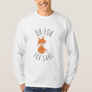 Oh for Fox Sake     T-Shirt