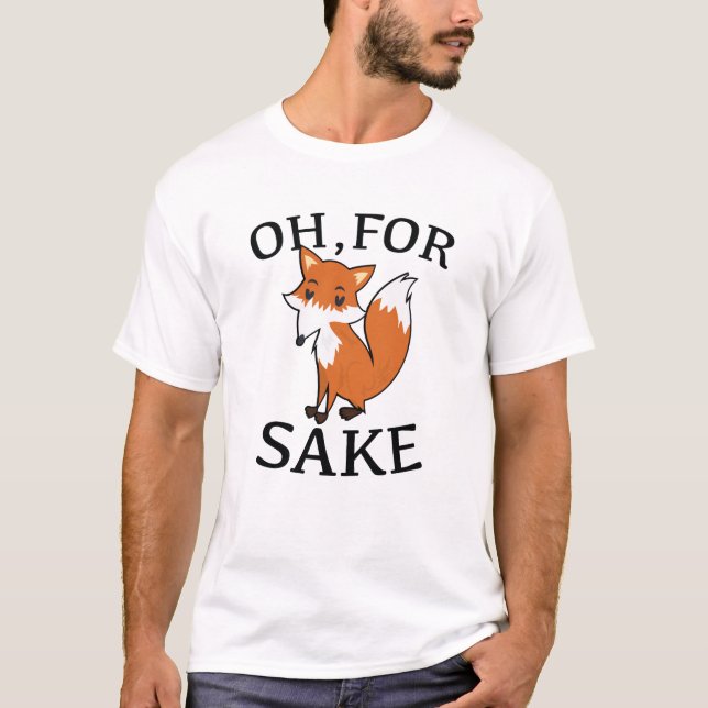 Oh, For Fox Sake T-Shirt (Front)