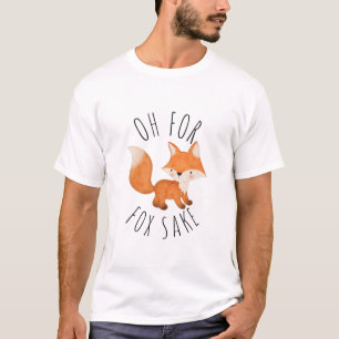 Oh for Fox Sake      T-Shirt