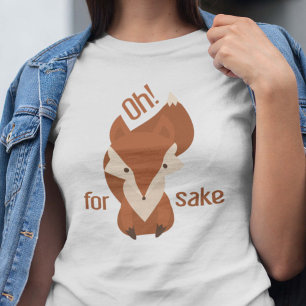 Oh For Fox Sake T-Shirt
