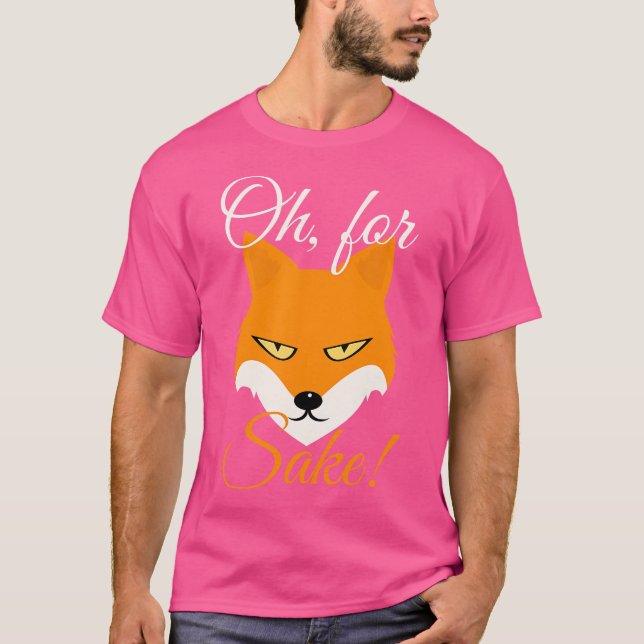 Oh For Fox Sake T-Shirt (Front)