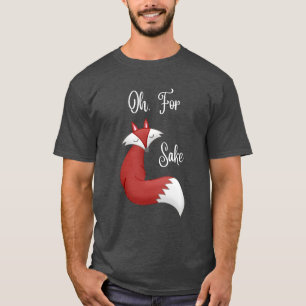 Oh, For Fox Sake Tshirt (design for dark colour T)