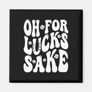 Oh For Lucks Sake St Patricks Day Men Women Boys K Magnet