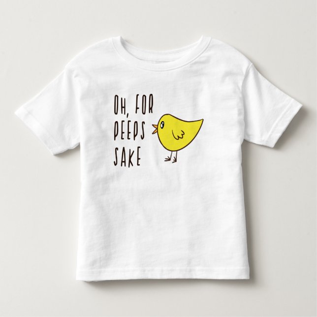 Oh For Peeps Sake Adorable Cute Easter Chick Funny Toddler T-Shirt (Front)
