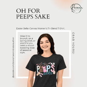 Oh for Peeps Sake" Bella+Canvas Women's Tri-Blend Shirt