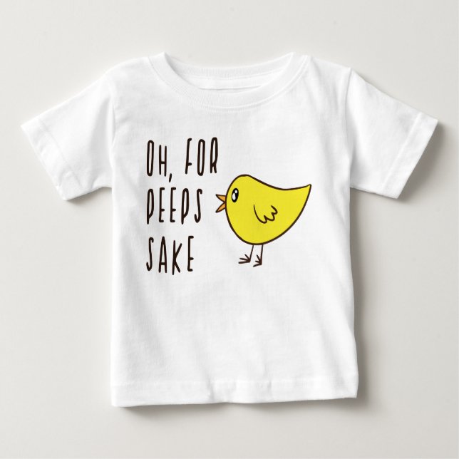 Oh For Peeps Sake Cute Adorable Chick Easter Funny Baby T-Shirt (Front)