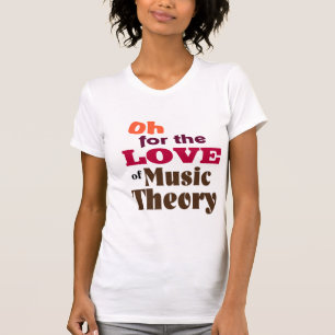 Oh For the Love of Music Theory T-Shirt