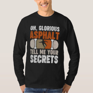 Oh Glorious Asphalt Tell Me Your Secrets T-Shirt