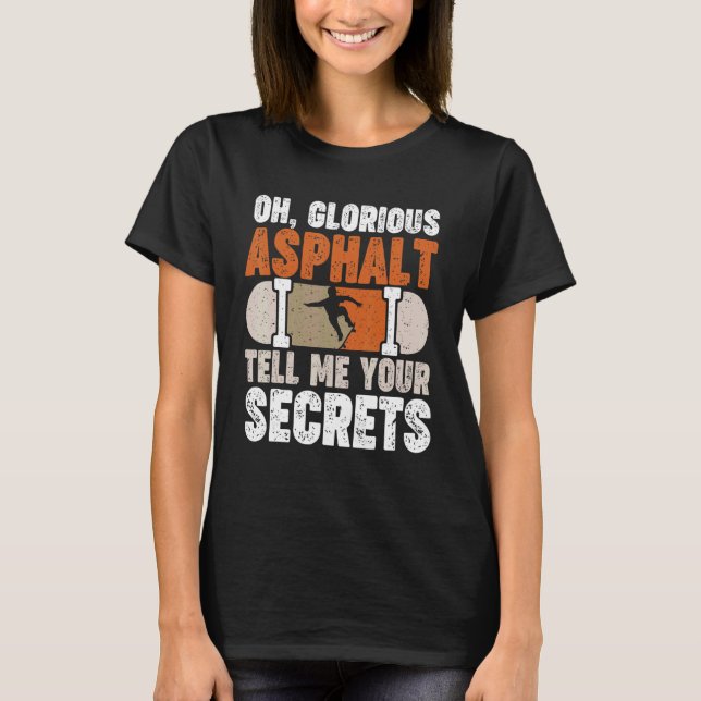 Oh Glorious Asphalt Tell Me Your Secrets T-Shirt (Front)