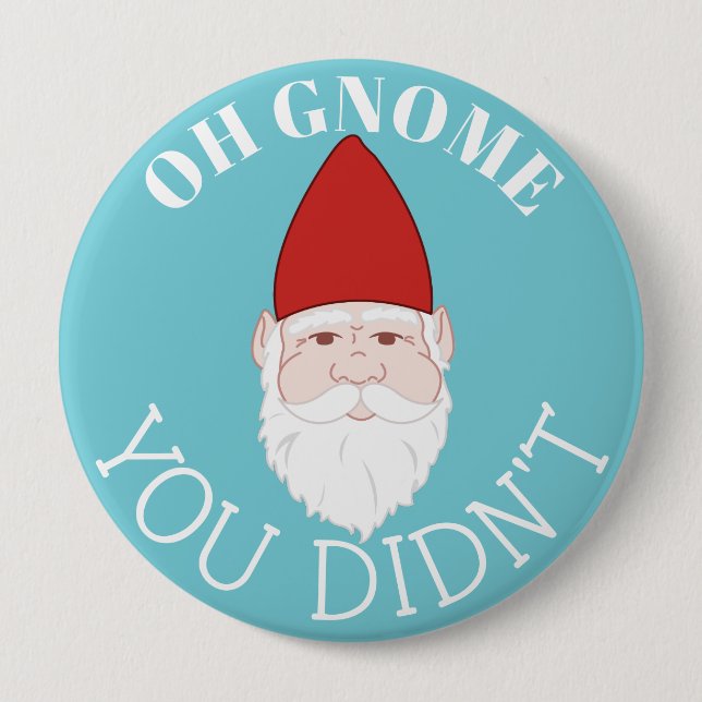 Oh Gnome You Didn't Garden Gnome 10 Cm Round Badge (Front)