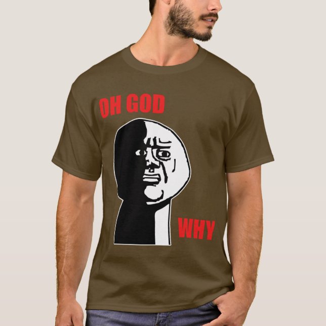 OH GOD WHY T-Shirt (Front)