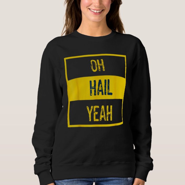 Oh Hail Yeah Michigan Michigander Pride Distressed Sweatshirt (Front)