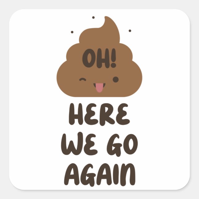 Oh Here We Go Again Square Sticker (Front)