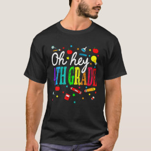 Oh Hey 4Th Grade Back To School For Teachers And S T-Shirt