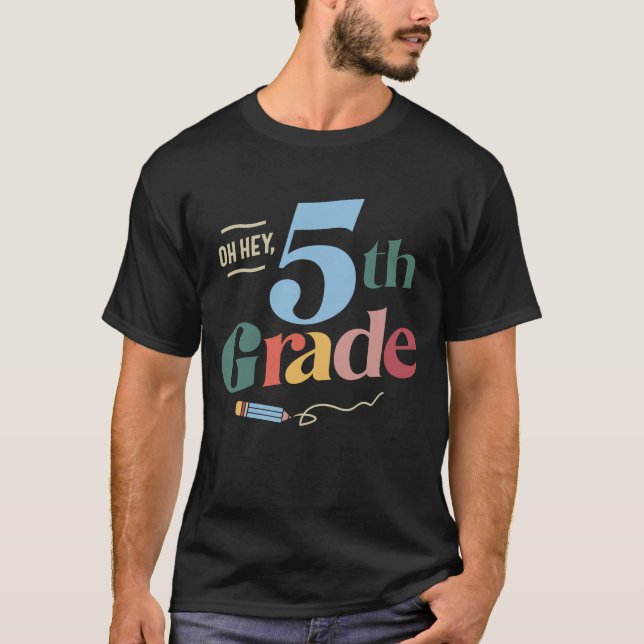 Oh Hey 5th Fifth Grade, Back To School T-Shirt (Front)