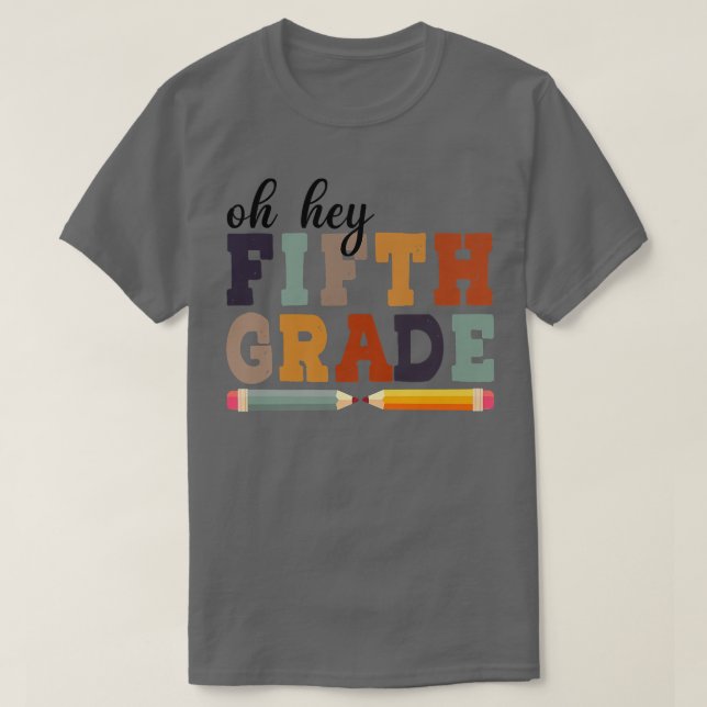 Oh Hey Fifth Grade Back To School For Students And T-Shirt (Design Front)