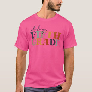 Oh Hey Fifth Grade Back To School For Teachers And T-Shirt