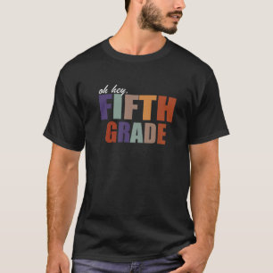 Oh Hey Fifth Grade Back To School For Teachers And T-Shirt