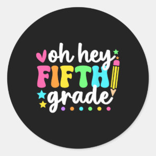 Oh Hey Fifth Grade Back To School Teacher Student  Classic Round Sticker