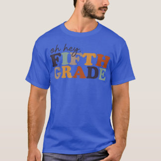 Oh Hey Fifth Grade Back to School Teachers And Stu T-Shirt