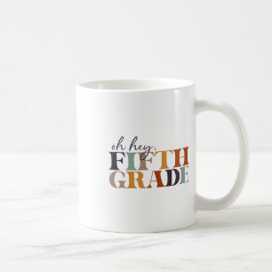 Oh Hey Fifth Grade Ck To School For Teachers And S Coffee Mug