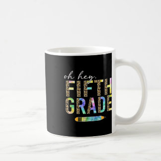 Oh Hey Fifth Grade Ck To School Students 5th Grade Coffee Mug