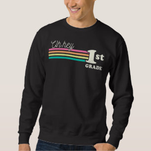 Oh Hey First Grade Rainbow Back To School Student Sweatshirt