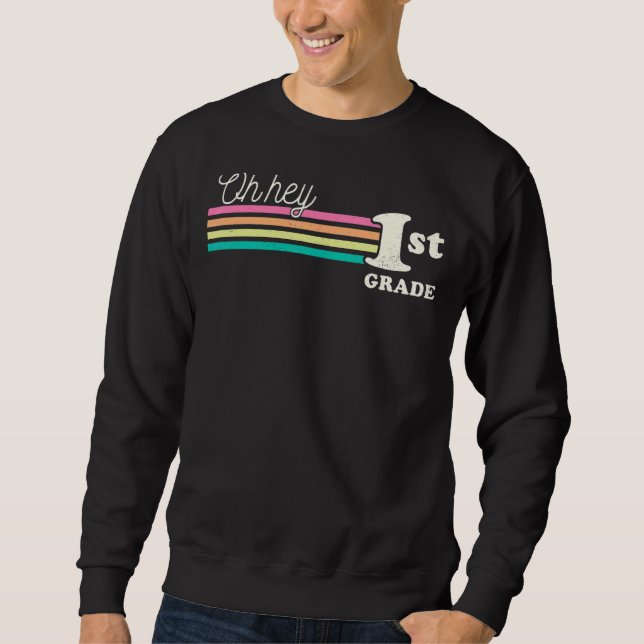 Oh Hey First Grade Rainbow Back To School Student  Sweatshirt (Front)