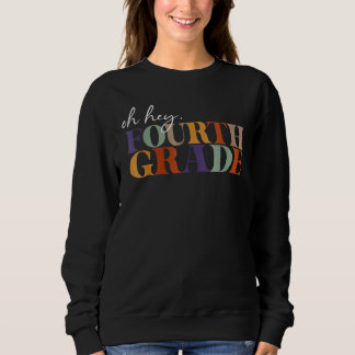 Oh Hey Fourth Grade Back To School For Teachers Sweatshirt