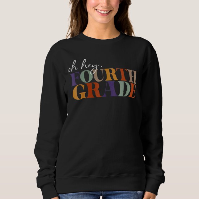 Oh Hey Fourth Grade Back To School For Teachers Sweatshirt (Front)