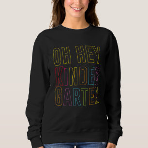 Oh Hey Kindergarten Back to School For Teachers An Sweatshirt