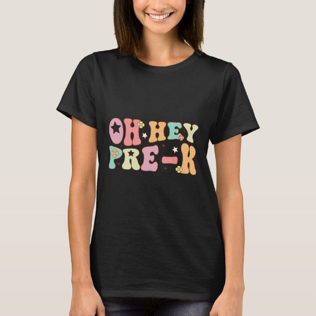Oh Hey Pre K Groovy Back To School Happy First Day T-Shirt (Front)