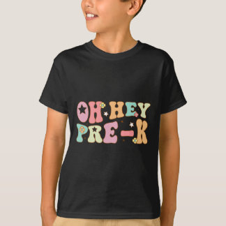 Oh Hey Pre K Groovy Back To School Happy First Day T-Shirt