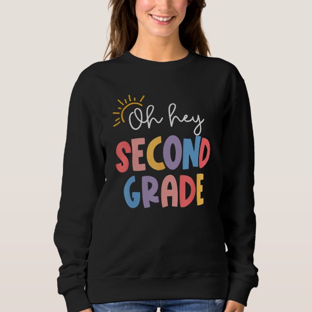 Oh Hey Second Grade Teacher Student 2nd Kids Back  Sweatshirt (Front)