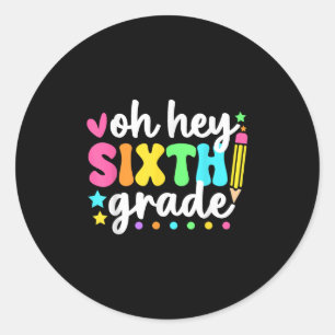 Oh Hey Sixth Grade Back To School Teacher Student Classic Round Sticker