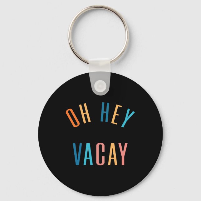 Oh Hey Vacay Summer Matching Family Vacation Men W Key Ring (Front)