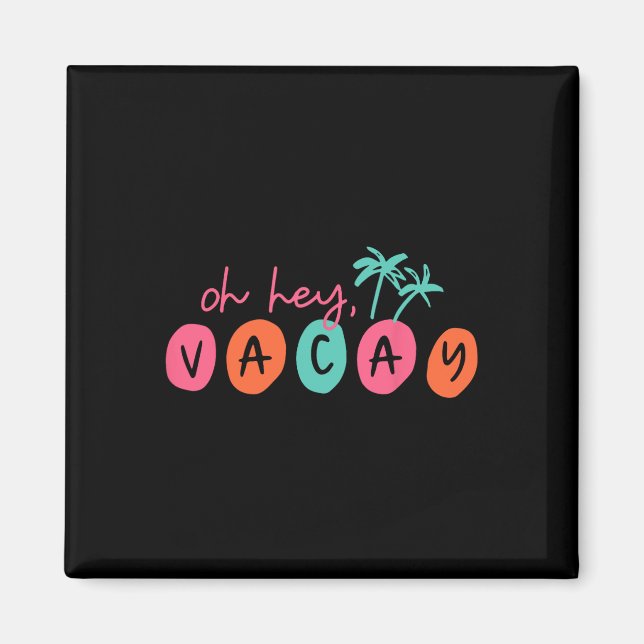 Oh Hey Vacay Summer Matching Family Vacation Men W Magnet (Front)