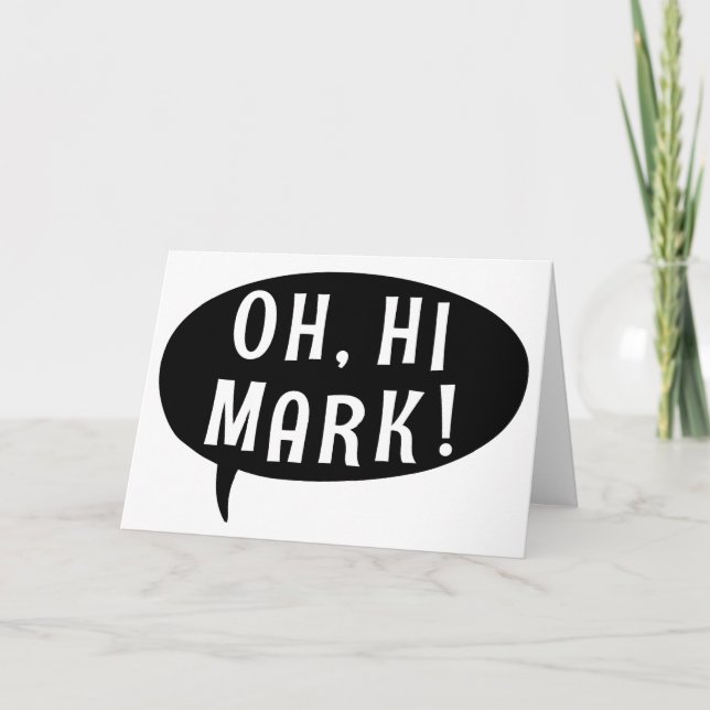 Oh Hi Mark Funny Humourous Phrase Speech Bubble Card (Front)