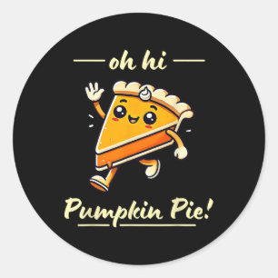 Oh Hi Pumpkin Pie - Cute Kawaii Fall Thanksgiving Classic Round Sticker