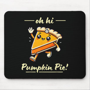 Oh Hi Pumpkin Pie - Cute Kawaii Fall Thanksgiving  Mouse Pad