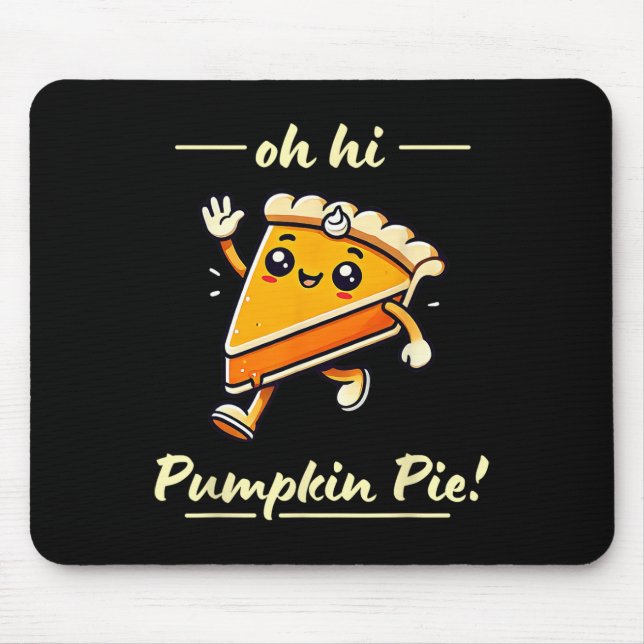 Oh Hi Pumpkin Pie - Cute Kawaii Fall Thanksgiving  Mouse Pad (Front)
