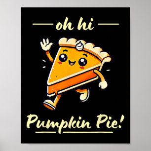 Oh Hi Pumpkin Pie - Cute Kawaii Fall Thanksgiving Poster