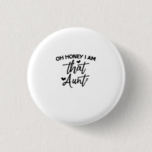 Oh Honey I Am That Aunt 3 Cm Round Badge