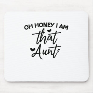 Oh Honey I Am That Aunt Mouse Pad