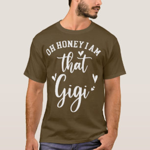 Oh Honey I Am That Gigi, Mother's Day T-Shirt
