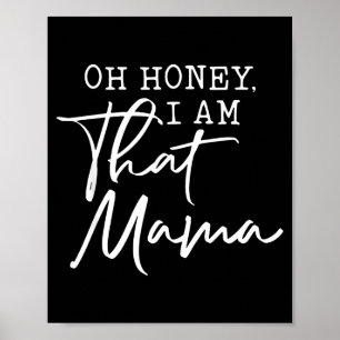 Oh honey i am that mama mother's day poster