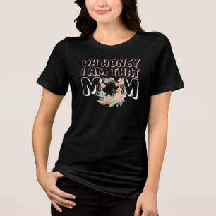 Oh Honey I Am That Mum Tri-Blend Shirt